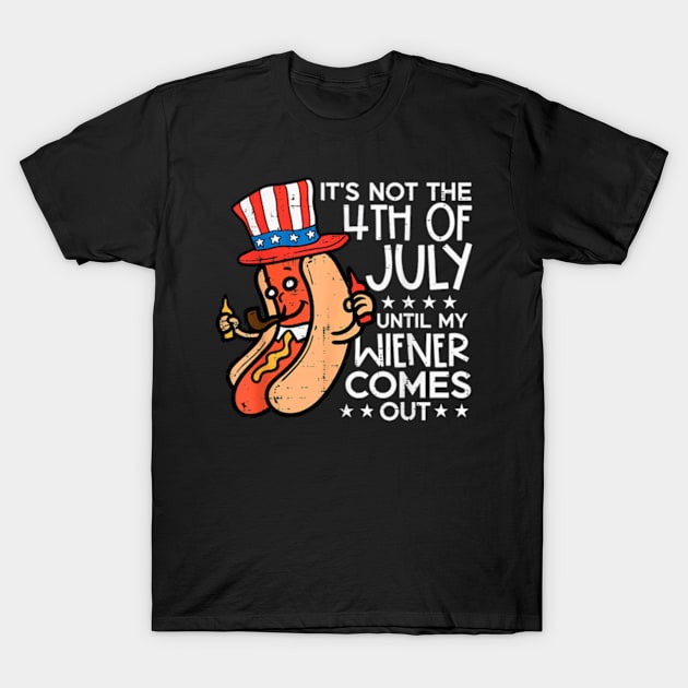 Not 4th July Until My Wiener Come Out Funny Hotdog Men Women T-Shirt by Kreigcv Kunwx